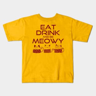 Eat drink and be meowy Kids T-Shirt